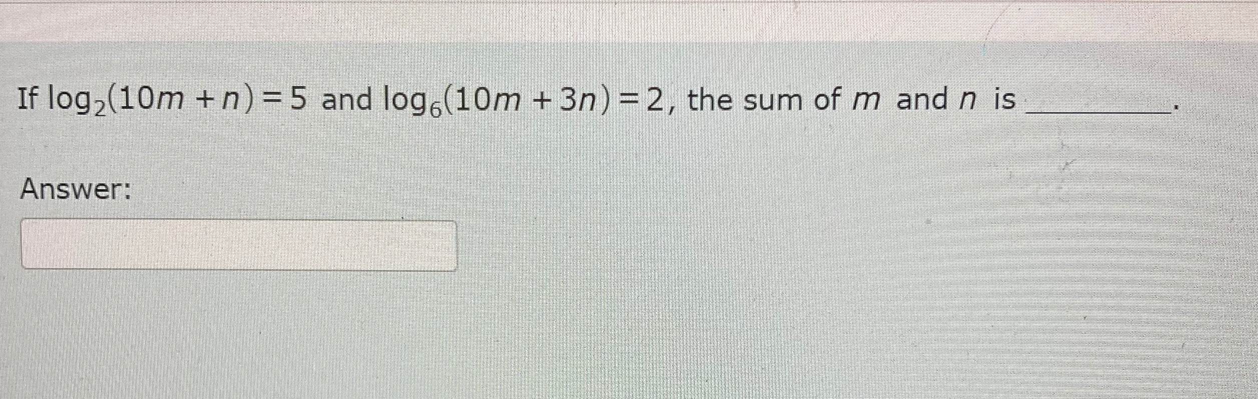 If log2(10m + n) =5 and log(10m + 3n) = 2, the