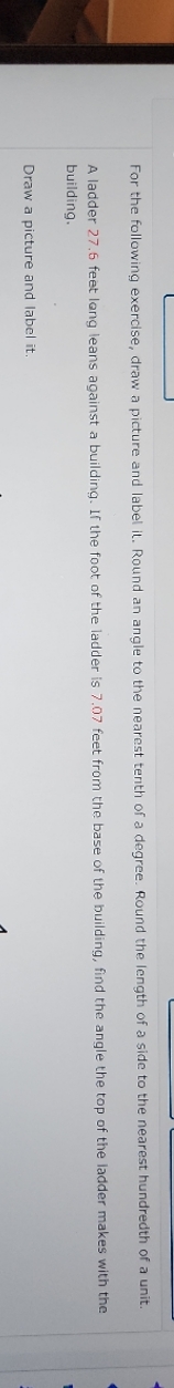 For the following exercise, draw a picture and