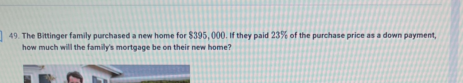 49. The Bittinger family purchased a new home for