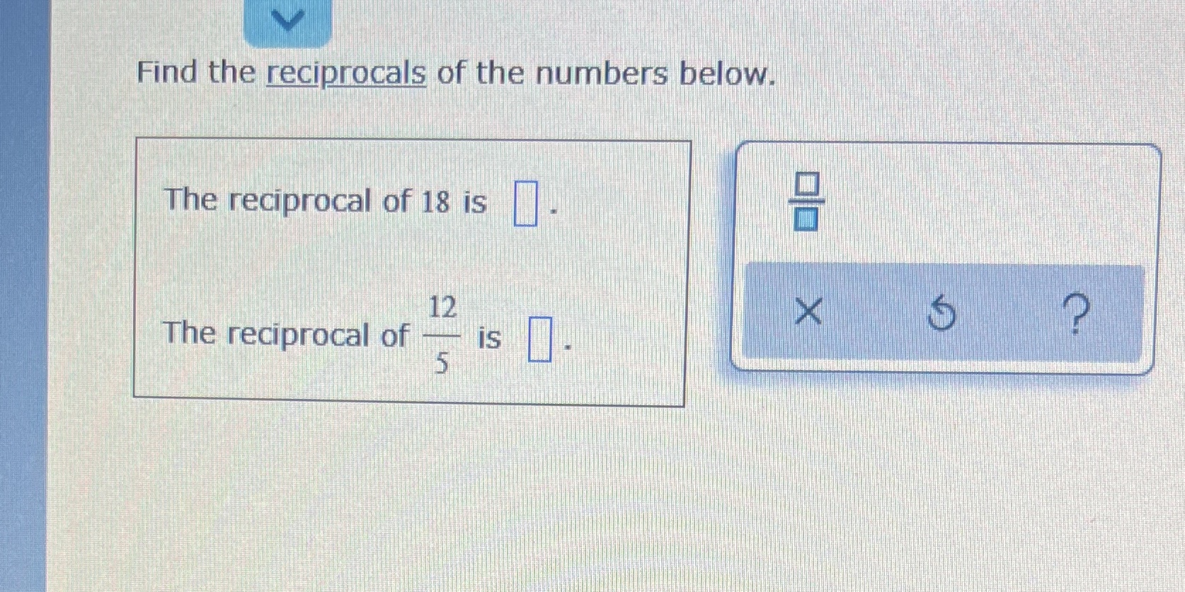 Find the reciprocals of the numbers below. The