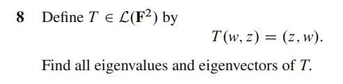 8 Define T E C(F2) by T(W, Z) = (z, W). Find all
