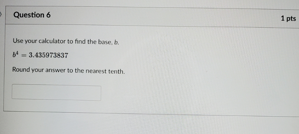 use your calculator to find the base, b. round