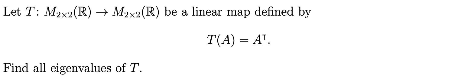 Let T: M2x2(R) -+ M2x2(R) be a linear map defined