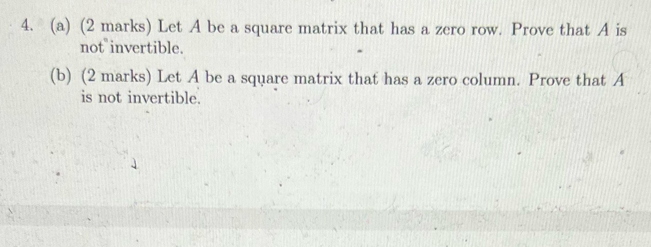 4. (a) (2 marks) Let A be a square matrix that