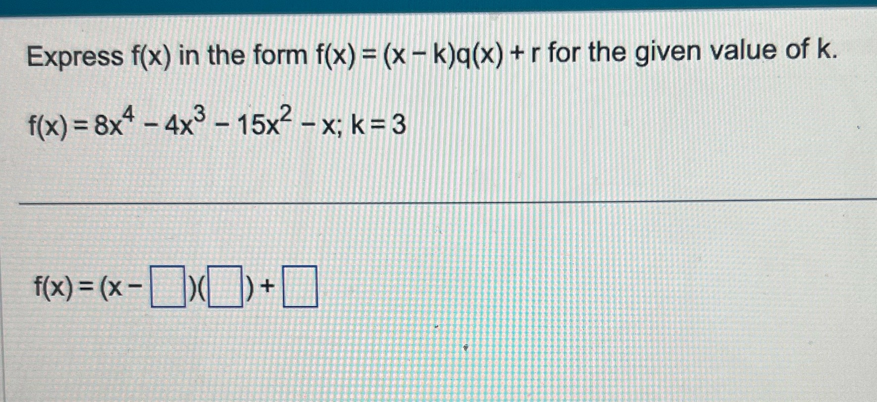 Express f(x) in the form f(x) = (x - k)q(x) + r