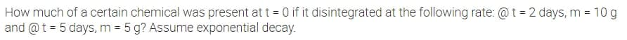 How much of a certain Chemical Was present at t =