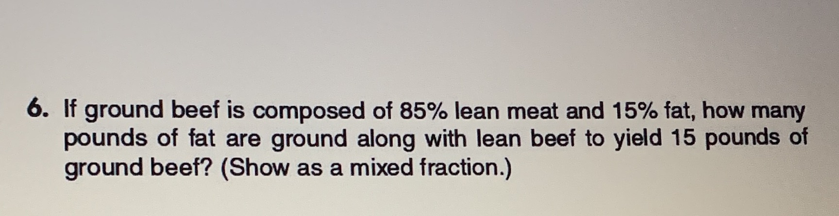 6. If ground beef is composed of 85% lean meat