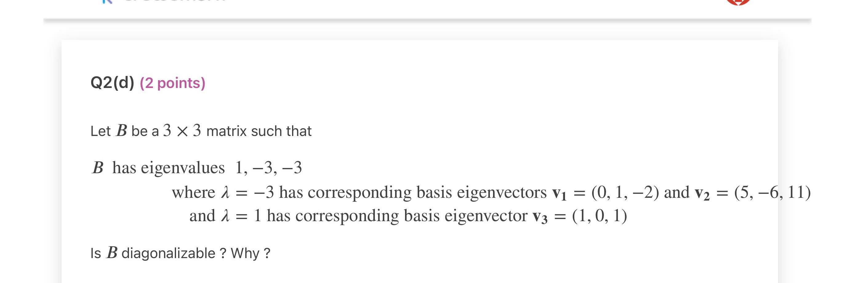 Q2(d) (2 points) Let B be a 3 x 3 matrix such