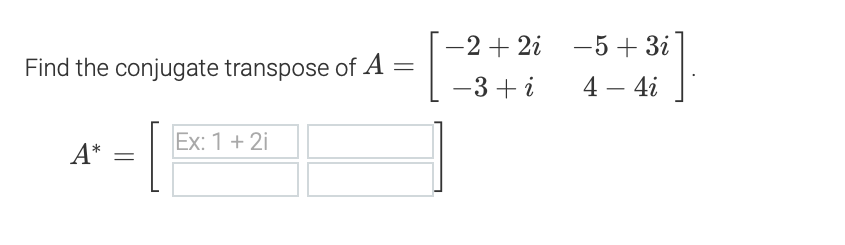 -2+ 22 -5+ 32 Find the conjugate transpose of A =