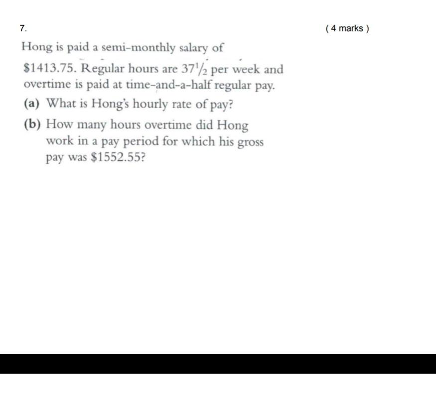 Need help 7. ( 4 marks ) Hong is paid a