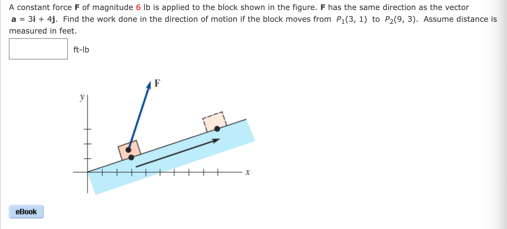 A constant force F of magnitude 6 lb is applied