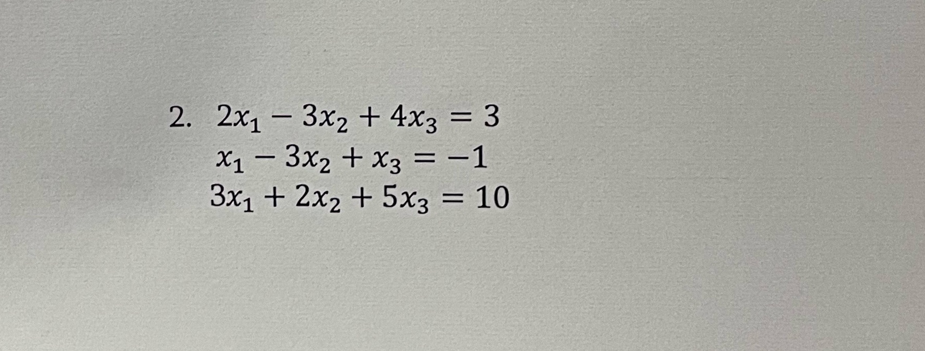 Using karmer's rules 2. 2x1 - 3x2 + 4x3 = 3 x1 -