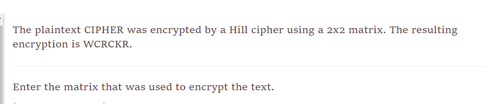 The plaintext CIPHER was encrypted by a Hill