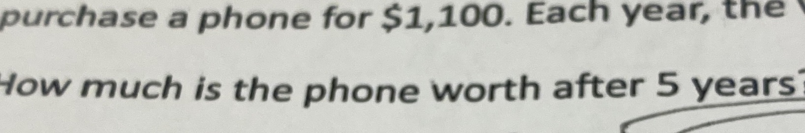 purchase a phone for $1,100. Each year, the low