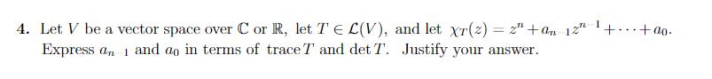 4. Let V be a vector space over Cor R, let Te