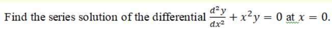 Find the series solution of the given