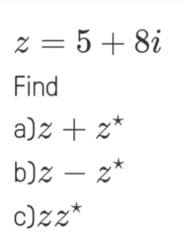 Complex Conjugates Z = 5 + 82 Find a)z + 2x bz -