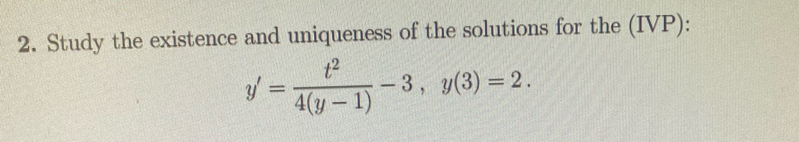 2. Study the existence and uniqueness of the