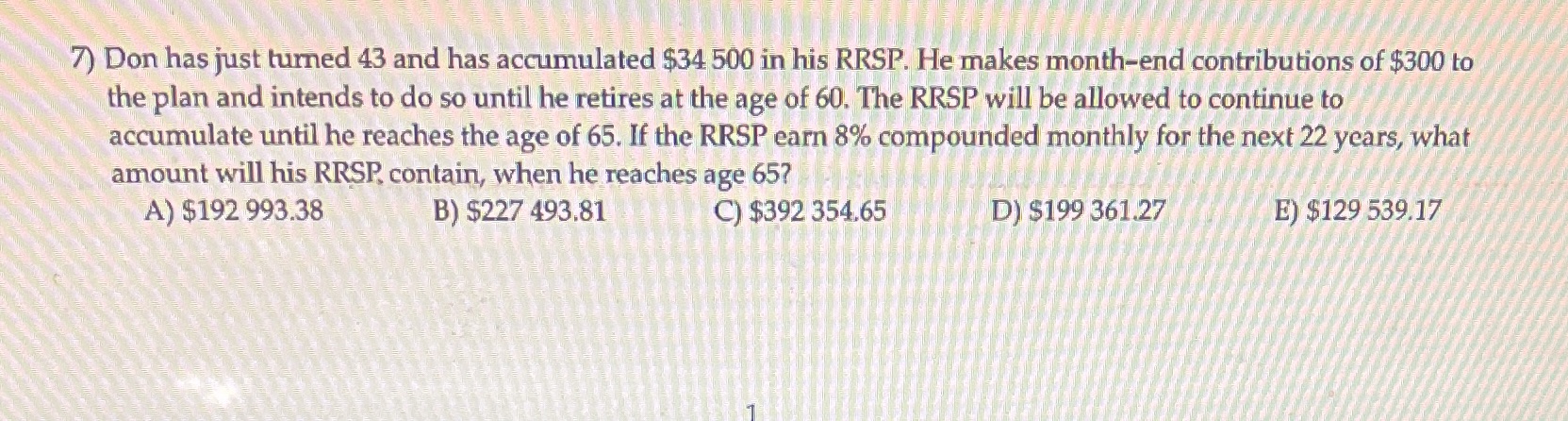 Need answer 7) Don has just turned 43 and has