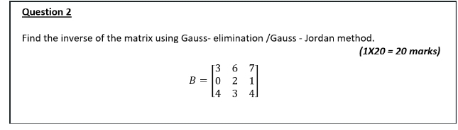 Question 2 Find the inverse of the matrix using
