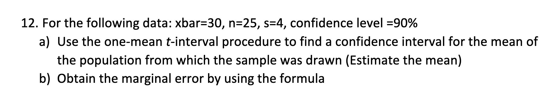 12. For the following data: xbar=30, n=25, s=4,