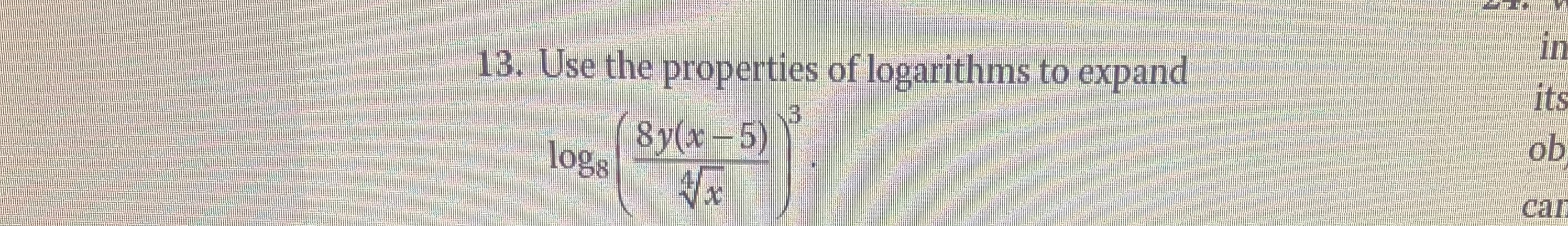 in 13. Use the properties of logarithms to expand