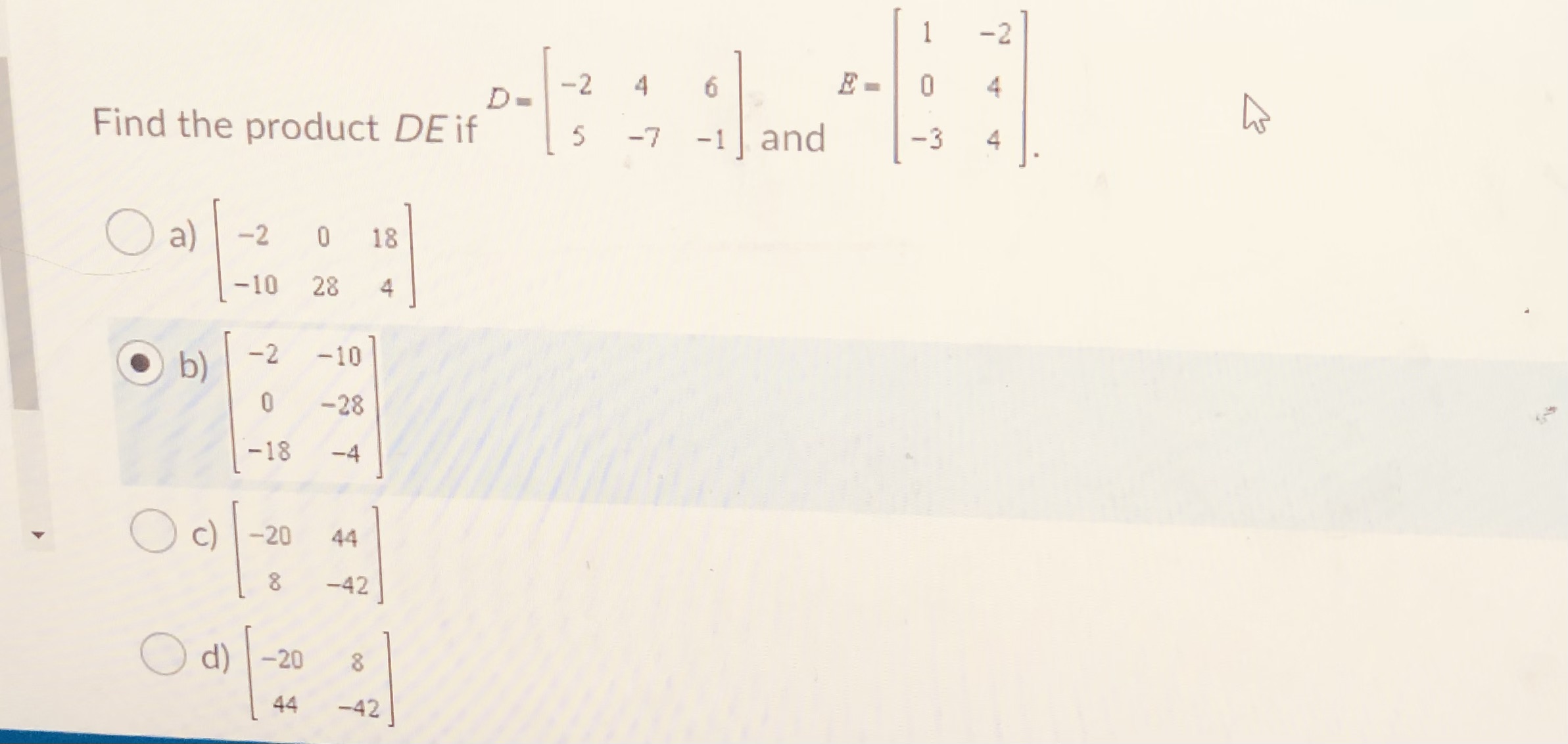 4 O -2 4 D = Find the product DE if 5 -7 -1 and 3