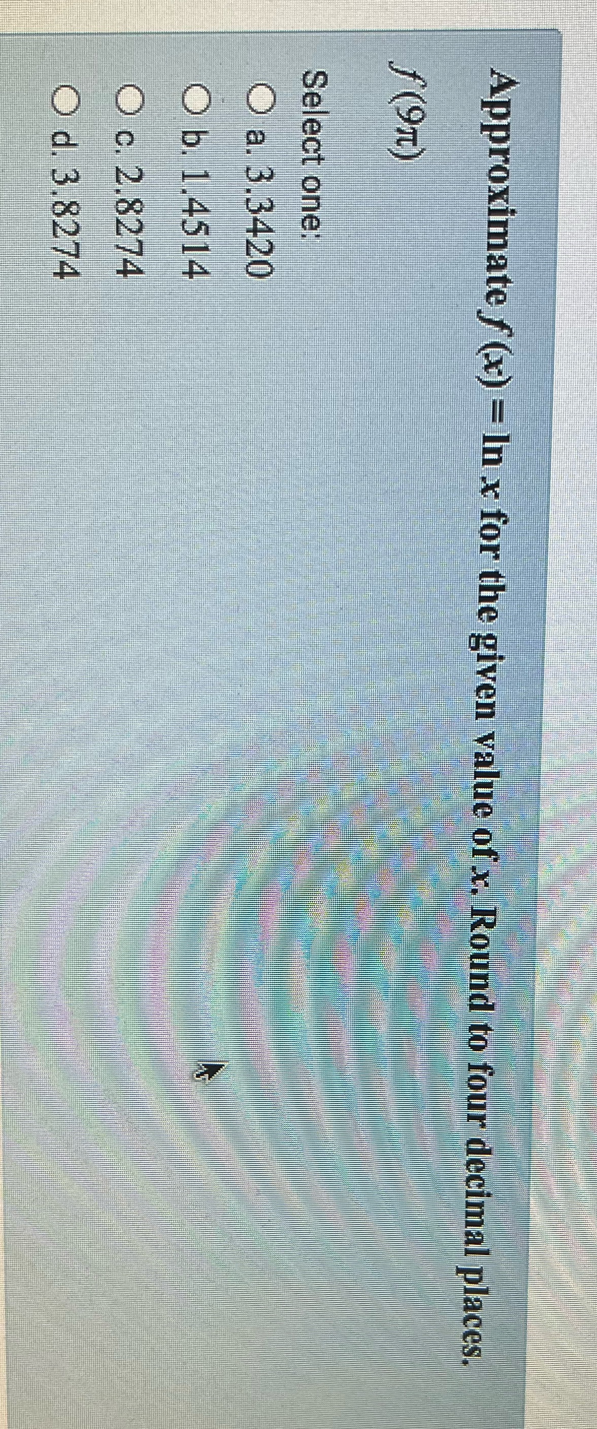 Approximate f (x) = In x for the given value of