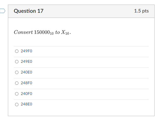 Question 17 1.5 pts Convert 15000010 to X16. O