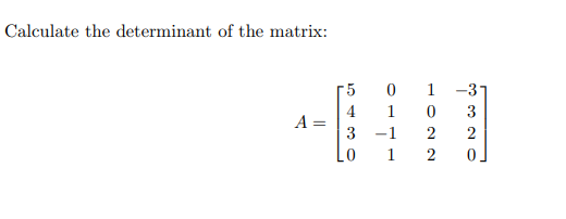 Calculate the determinant of the matrix: 5 4 A =