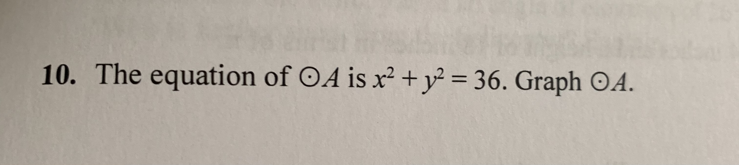 10. The equation of OA is x2 + 12 = 36. Graph OA
