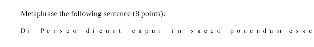 Metaphrase the following sentence (8 points): Di