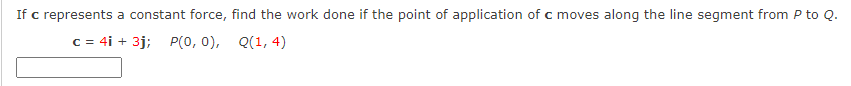 If c represents a constant force, find the work
