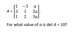 -3 A = 2a 3a For what value of a is det A = 10