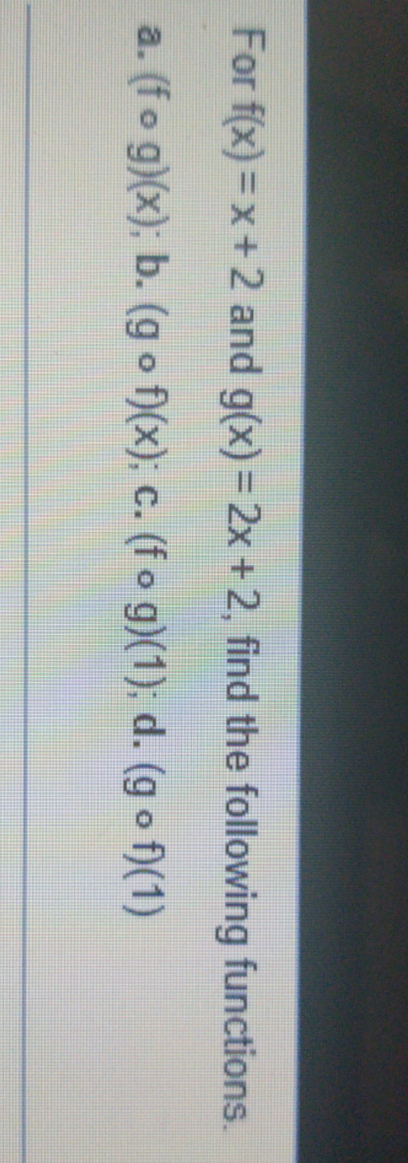 this is the question For f(x) = x + 2 and g(x) =