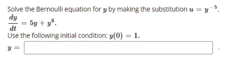 Solve the Bernoulli equation for y by making the