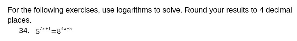 For the following exercises, use logarithms to