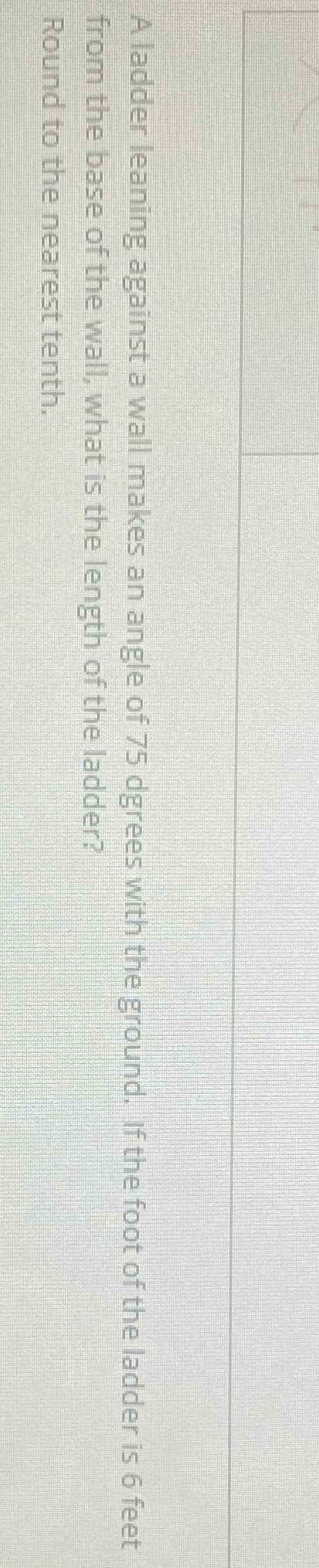 A ladder leaning against a wall makes an angle of