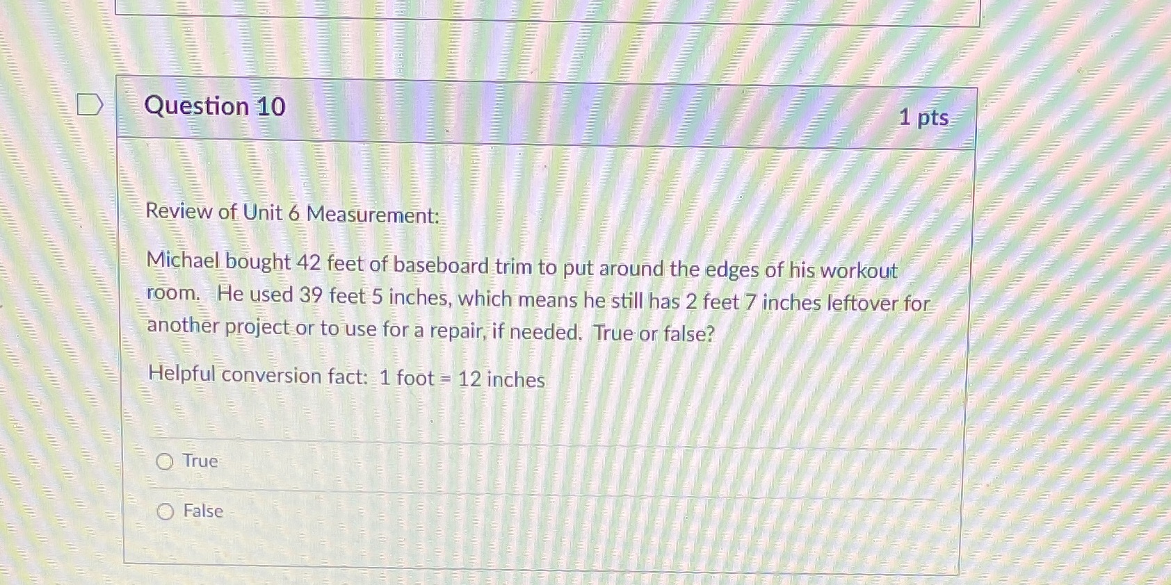 D Question 10 1 pts Review of Unit 6 Measurement: