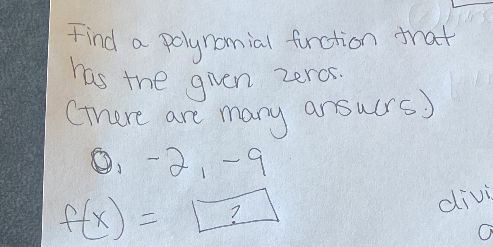 find a polynomial function that has the given