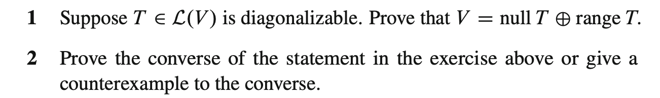 1 Suppose T E L(V ) is diagonalizable. Prove that