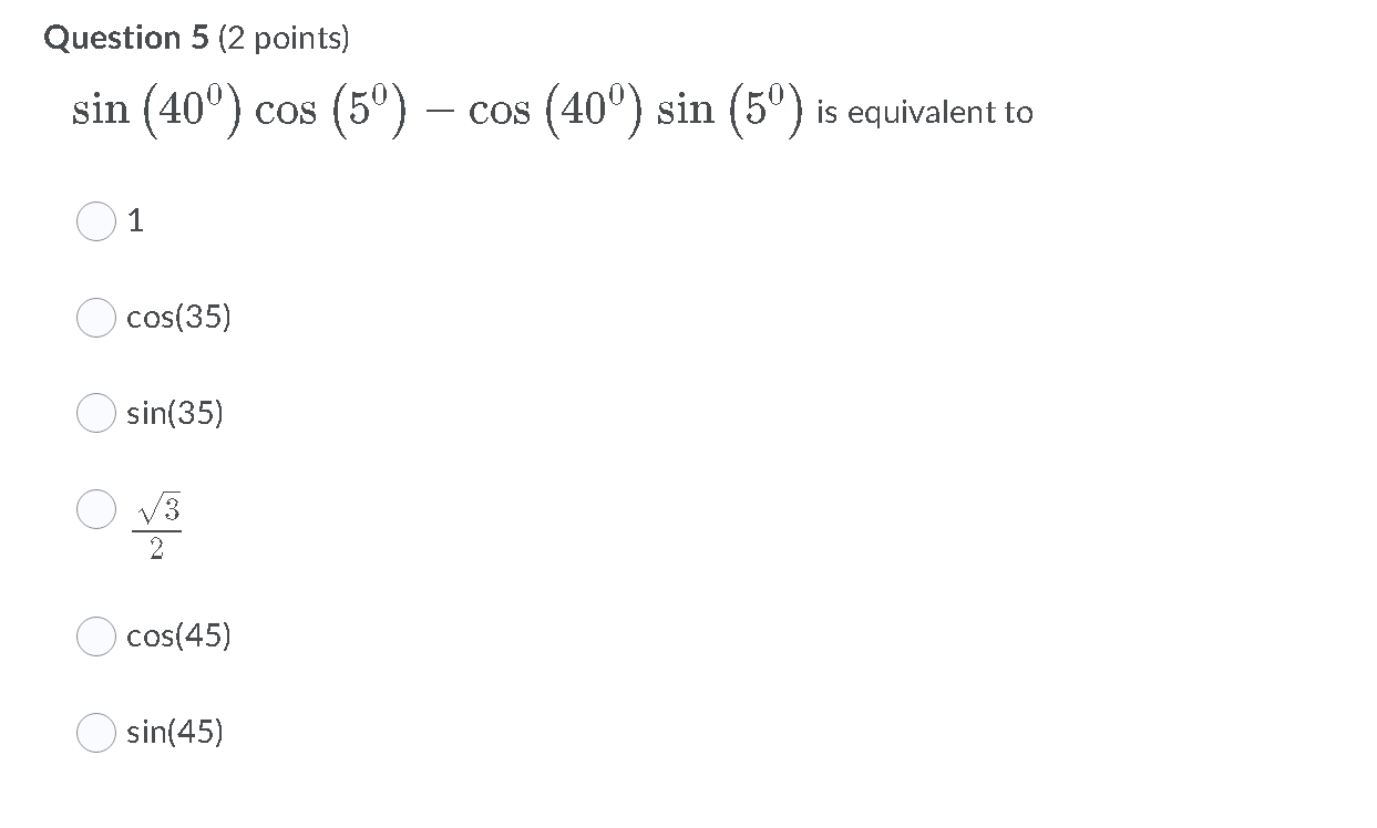 Question 5 (2 points) sin (40) cos (50) - cos