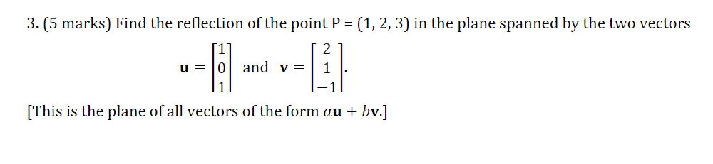 3. (5 marks) Find the reflection of the point P =