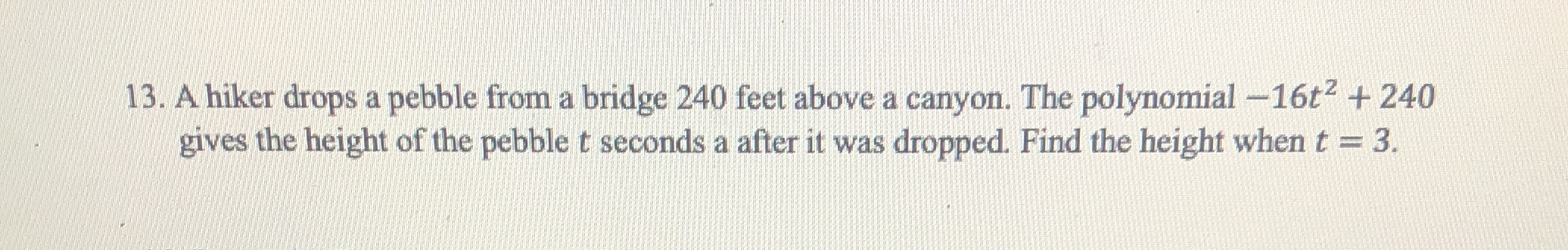 13. A hiker drops a pebble from a bridge 240 feet
