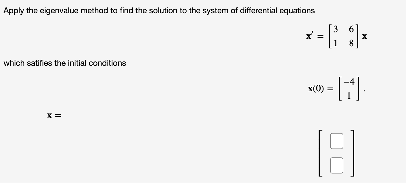 Apply the eigenvalue method to find the solution