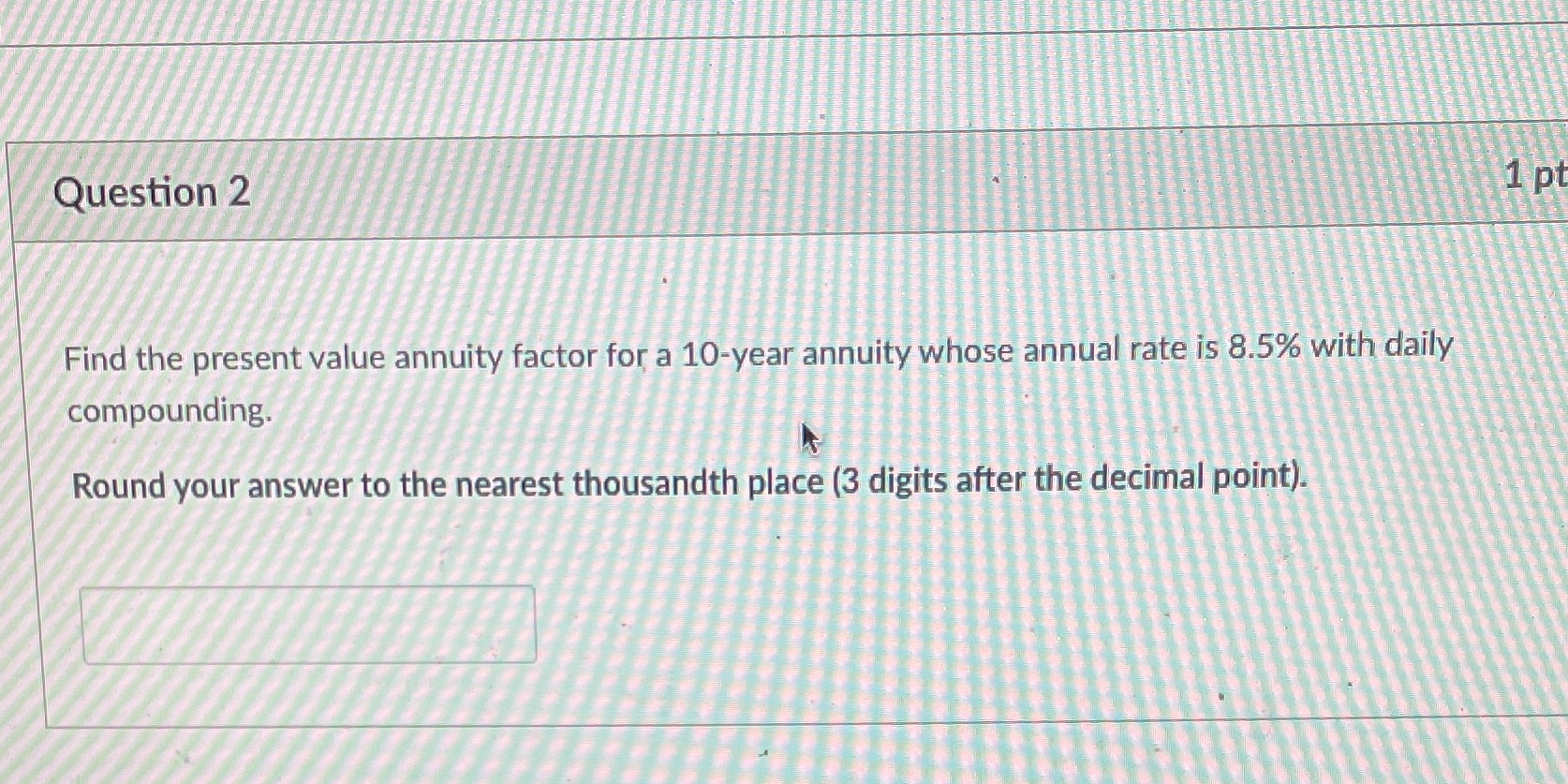 Question 2 1 pt Find the present value annuity