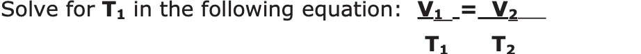 Solve for T, in the following equation: Vi _= V2