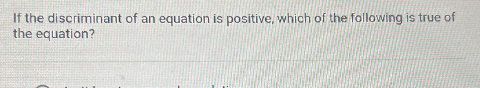 If the discriminant of an equation is positive,