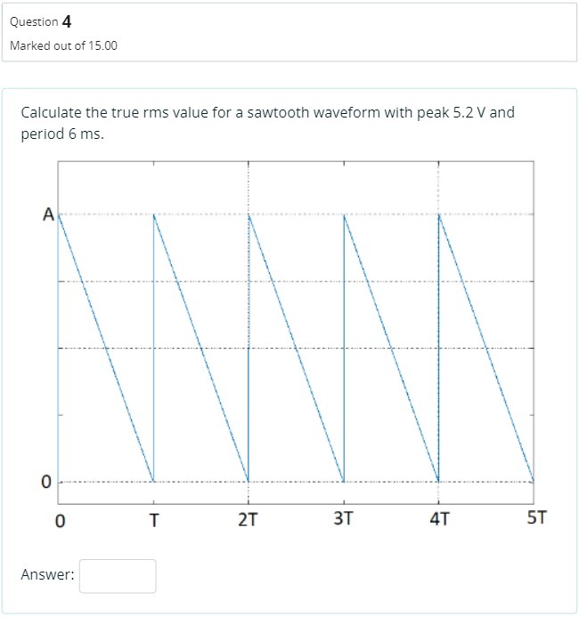 Question 4 Marked out of 15.00 Calculate the true