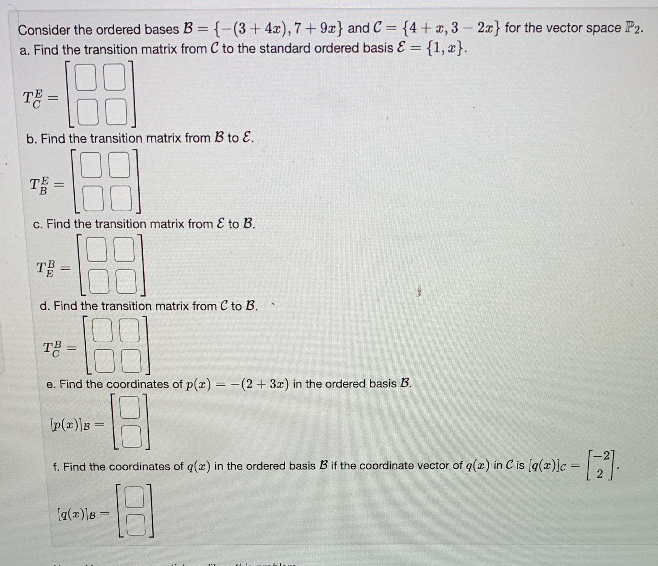 Consider the ordered bases B = {-(3 + 4x), 7 + 9x